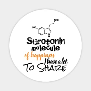 Serotonin molecule of Happiness i have a lot to share Magnet